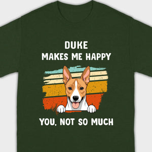 89Prints Custom Dog T-Shirt – Pet Makes Me Happy, You Not So Much