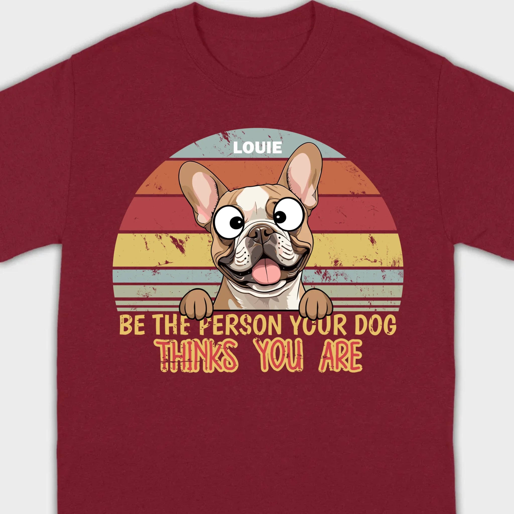 Be The Person Your Dog Thinks You Are Custom Tee - 89Prints