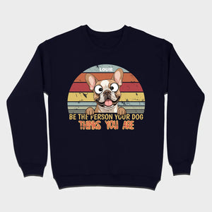 Be The Person Your Dog Thinks You Are Custom Tee - 89Prints