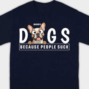 Custom Your Dog On A Shirt Because People Suck Basic Tee - 89Prints