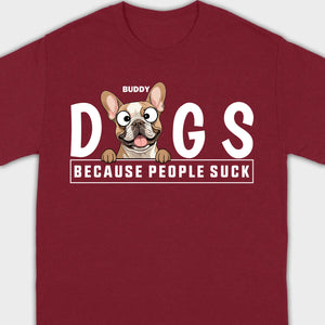Custom Your Dog On A Shirt Because People Suck Basic Tee - 89Prints