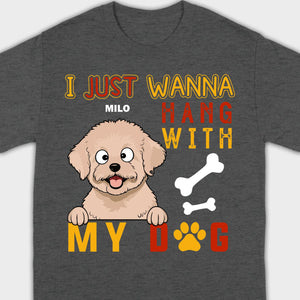 Custom I Just Wanna Hang With My Dog Shirt | Dog Lover T-Shirt - 89Prints
