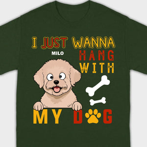 Custom I Just Wanna Hang With My Dog Shirt | Dog Lover T-Shirt - 89Prints