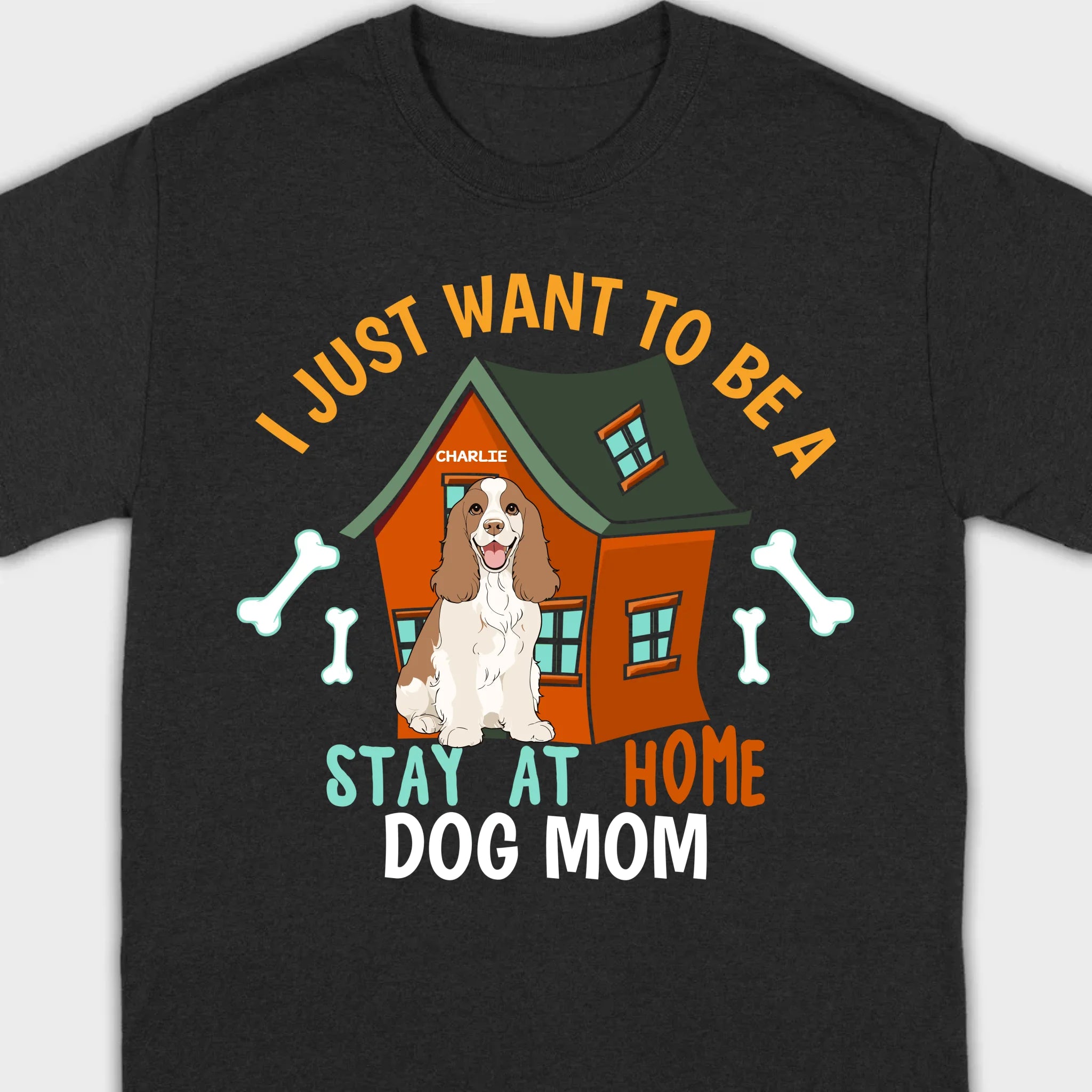 Custom Pet Lovers Shirt I Just Want To Be A Stay At Home Dog Mom - 89Prints