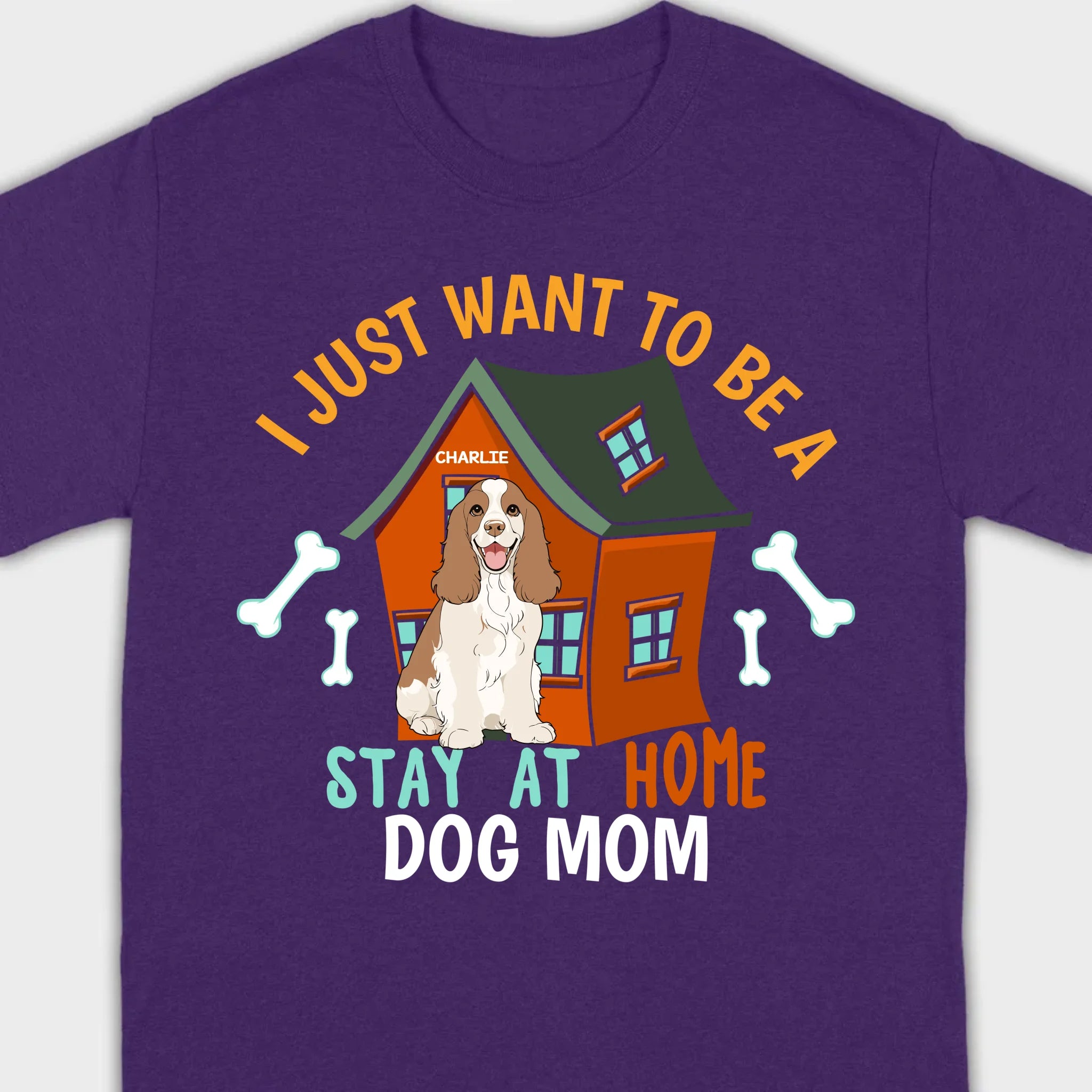 Custom Pet Lovers Shirt I Just Want To Be A Stay At Home Dog Mom - 89Prints
