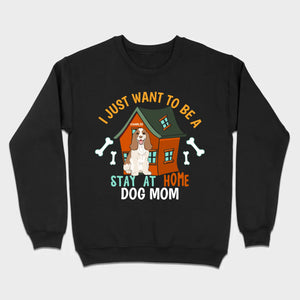Custom Pet Lovers Shirt I Just Want To Be A Stay At Home Dog Mom - 89Prints