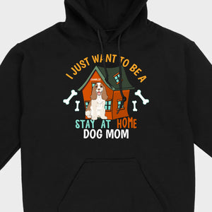 Custom Pet Lovers Shirt I Just Want To Be A Stay At Home Dog Mom - 89Prints