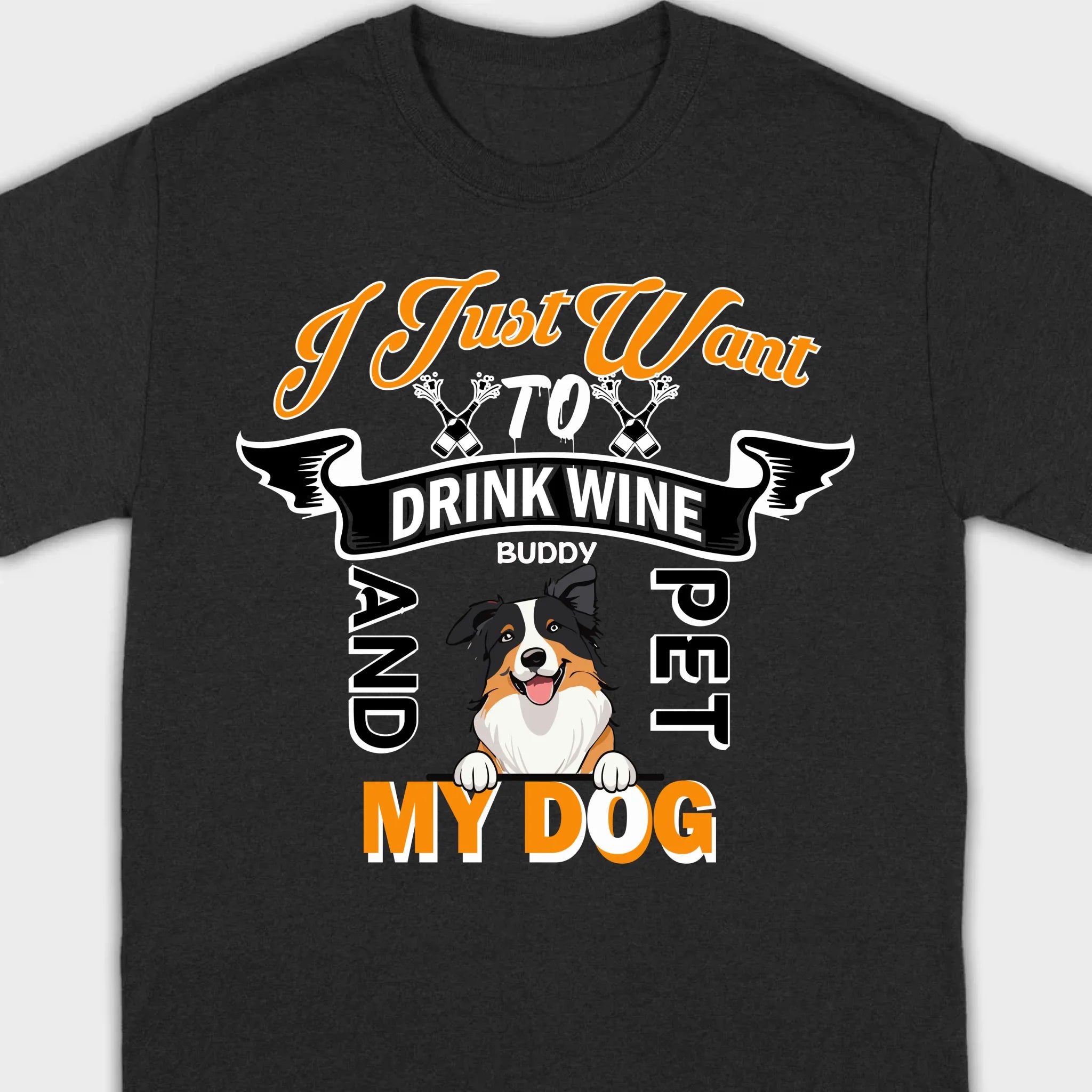 Custom I Just Want To Drink Wine And Pet My Dog Shirt - 89Prints