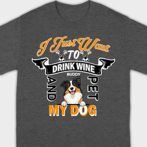 Custom I Just Want To Drink Wine And Pet My Dog Shirt - 89Prints