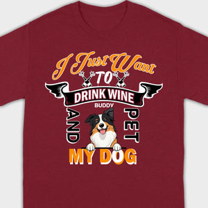 Custom I Just Want To Drink Wine And Pet My Dog Shirt - 89Prints