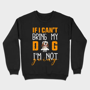 If I Can't Bring My Dog I'm Not Going Shirt - 89Prints Dog Lovers Tee