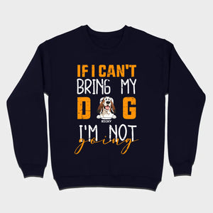 If I Can't Bring My Dog I'm Not Going Shirt - 89Prints Dog Lovers Tee