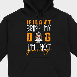 If I Can't Bring My Dog I'm Not Going Shirt - 89Prints Dog Lovers Tee