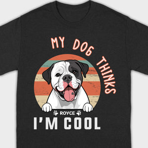 Animal Lovers T Shirts - My Dog Thinks I'm Cool - 89Prints Tee