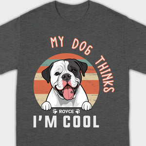Animal Lovers T Shirts - My Dog Thinks I'm Cool - 89Prints Tee