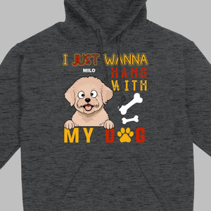 Custom I Just Wanna Hang With My Dog Shirt | Dog Lover T-Shirt - 89Prints