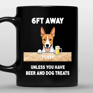 Custom Mug With Dog - 6FT Away, Unless You Have  Beer And Dog Treats - 89Prints