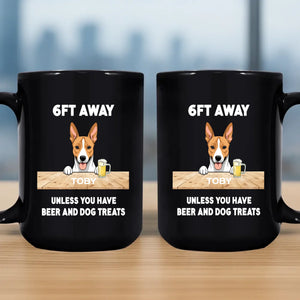 Custom Mug With Dog - 6FT Away, Unless You Have  Beer And Dog Treats - 89Prints
