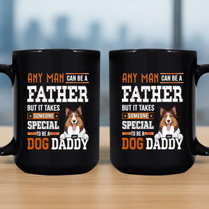 Dog Themed Mugs - Any Man Can Be A Father, But It Takes Someone Special To Be A Dog Daddy - 89Prints