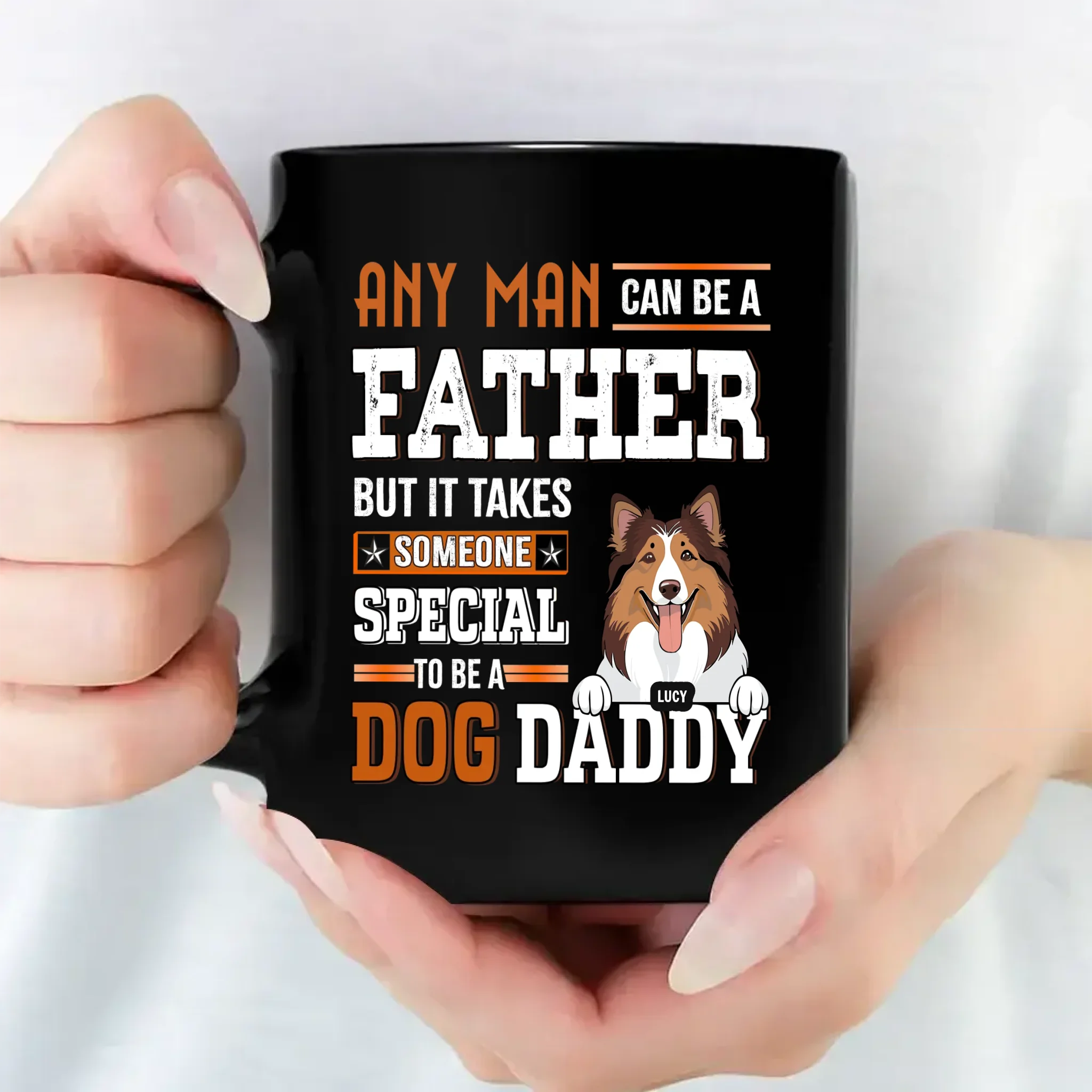 Dog Themed Mugs - Any Man Can Be A Father, But It Takes Someone Special To Be A Dog Daddy - 89Prints