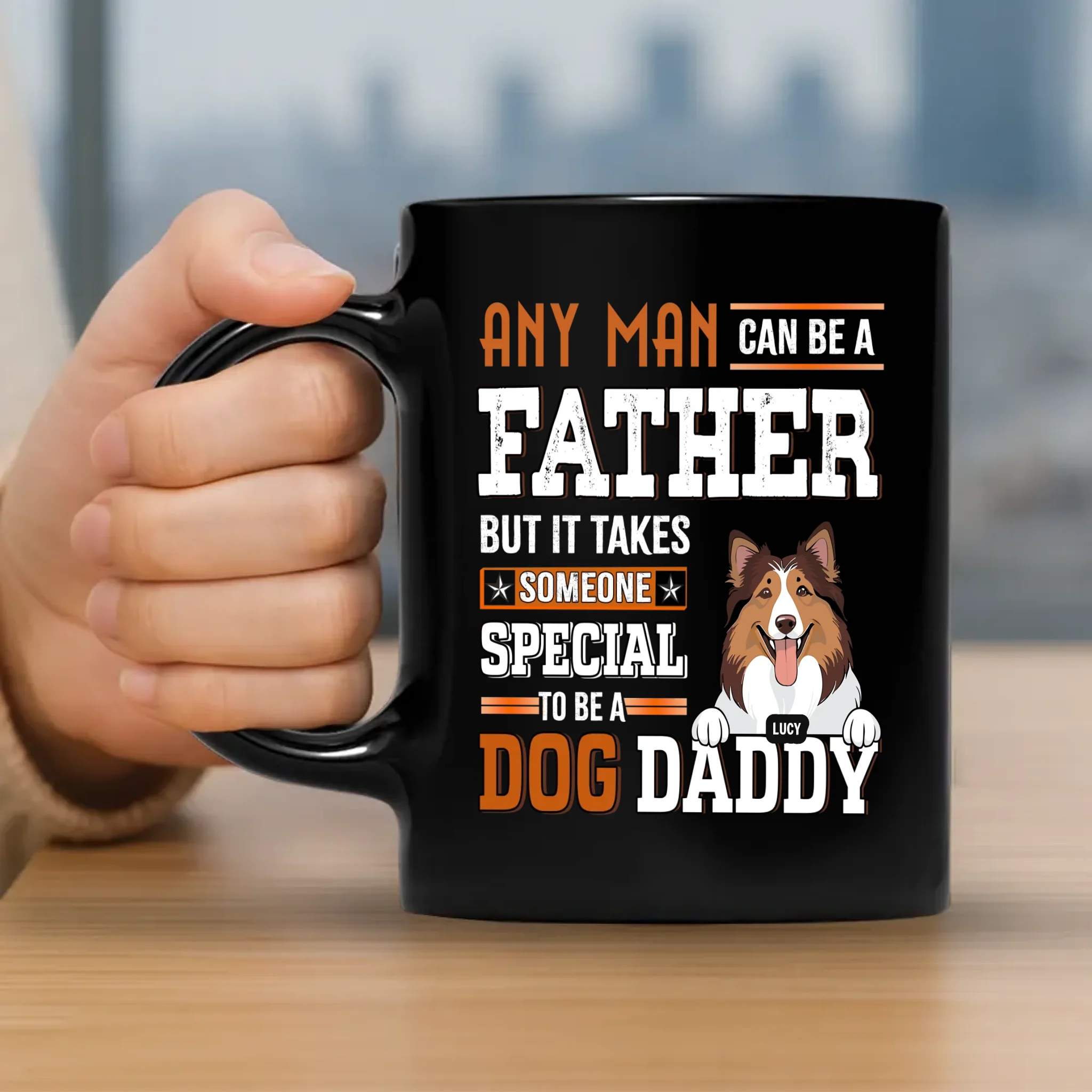 Dog Themed Mugs - Any Man Can Be A Father, But It Takes Someone Special To Be A Dog Daddy - 89Prints