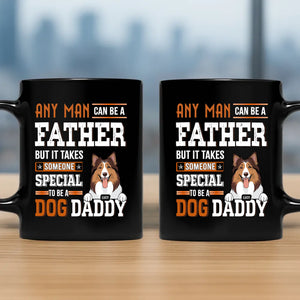 Dog Themed Mugs - Any Man Can Be A Father, But It Takes Someone Special To Be A Dog Daddy - 89Prints