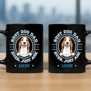 Unforgettable Dog Mug - Best Dog Dad, Ever, Just Ask - 89Prints