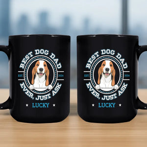 Unforgettable Dog Mug - Best Dog Dad, Ever, Just Ask - 89Prints