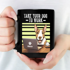 Touching Dog Mug “Take Your Dog To Work” Personalized For Dog Lovers - 89Prints