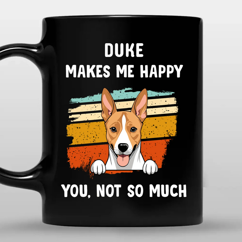 Dog Mugs Personalized - Make Me Happy, You, Not So Much - 89Prints