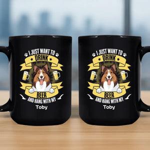Heartfelt Custom Dog Mug - I Just Want To Drink Beer And Hang Out With My Tobby - 89Prints
