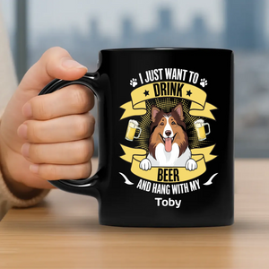 Heartfelt Custom Dog Mug - I Just Want To Drink Beer And Hang Out With My Tobby - 89Prints