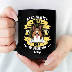Heartfelt Custom Dog Mug - I Just Want To Drink Beer And Hang Out With My Tobby - 89Prints