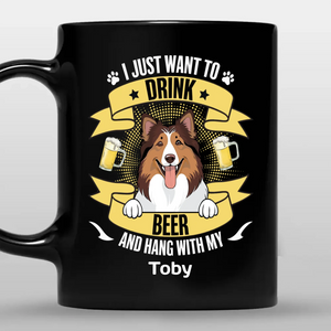 Heartfelt Custom Dog Mug - I Just Want To Drink Beer And Hang Out With My Tobby - 89Prints