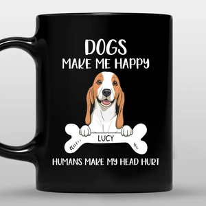 Special Custom Dog Mug - Dogs Make Me Happy, Human Make MY Head Hurt - 89Prints