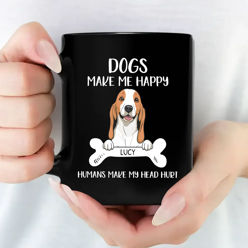 Special Custom Dog Mug - Dogs Make Me Happy, Human Make MY Head Hurt - 89Prints