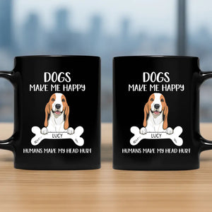 Special Custom Dog Mug - Dogs Make Me Happy, Human Make MY Head Hurt - 89Prints