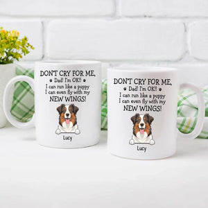 Custom Exclusive Dog Mug - Don't Cry For Me, Dad! I'm Ok!! - 89Prints