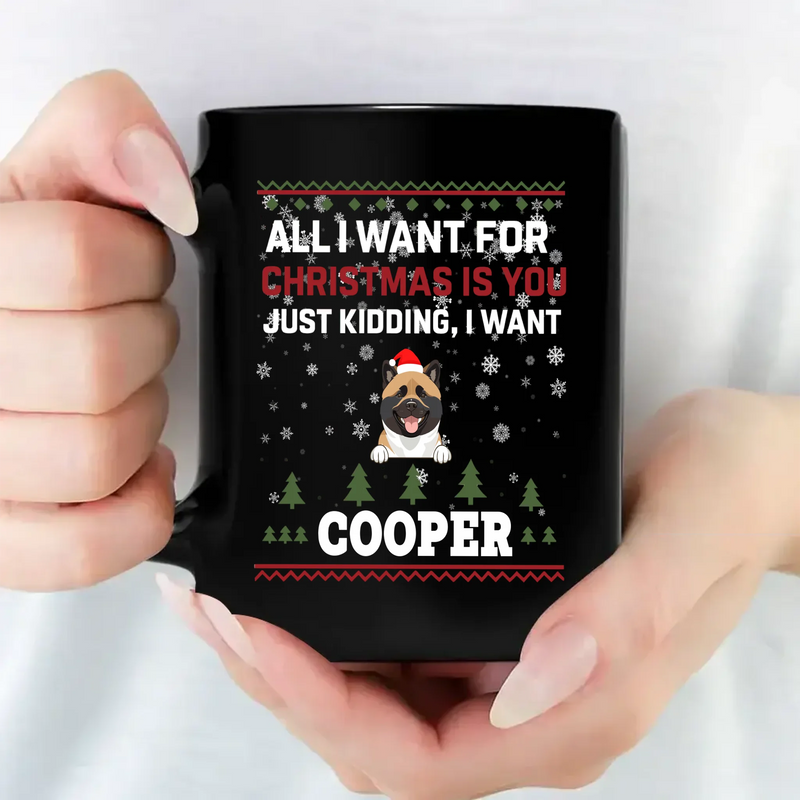 One-of-a-kind Christmas Dog Mug - All I Want For Christmas Is You - 89Prints