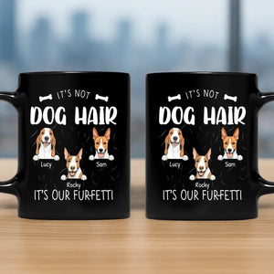 The Mug Dog Personalized - It's Not Dog Hair, It's Our Fur-Fetti - 89Prints
