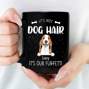 The Mug Dog Personalized - It's Not Dog Hair, It's Our Fur-Fetti - 89Prints