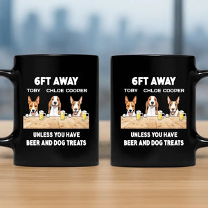 Custom Mug With Dog - 6FT Away, Unless You Have  Beer And Dog Treats - 89Prints