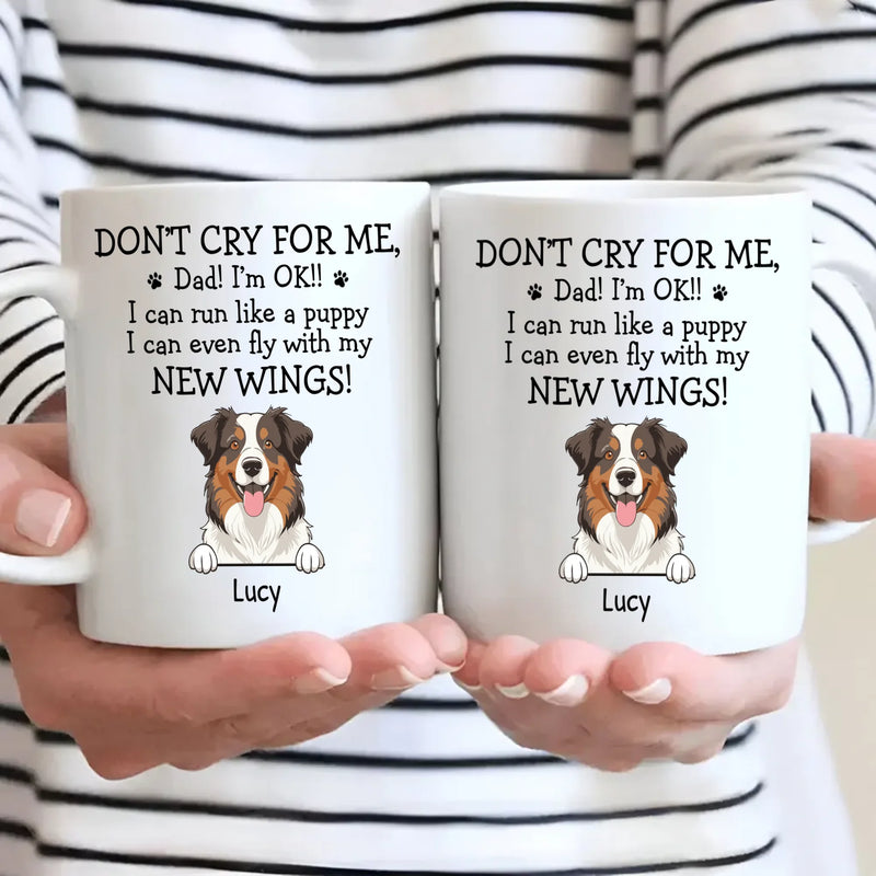 Custom Exclusive Dog Mug - Don't Cry For Me, Dad! I'm Ok!! - 89Prints