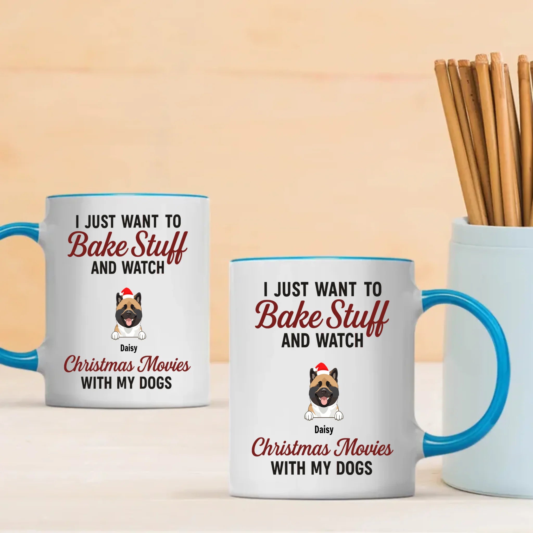 Custom Dog Mug - I Just Want To Bake Stuff And Watch Christmas Movies With My Dogs - 89Prints