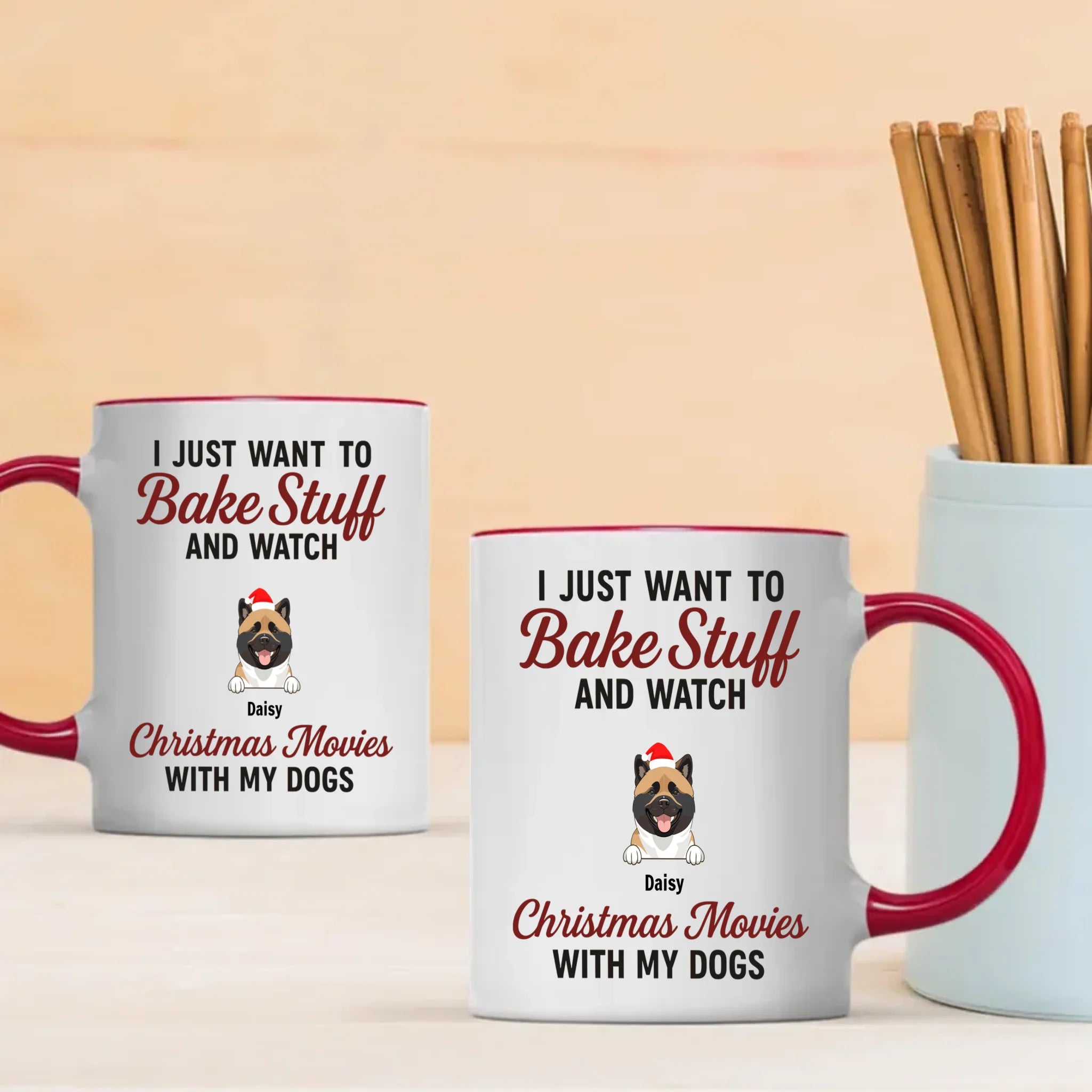 Custom Dog Mug - I Just Want To Bake Stuff And Watch Christmas Movies With My Dogs - 89Prints