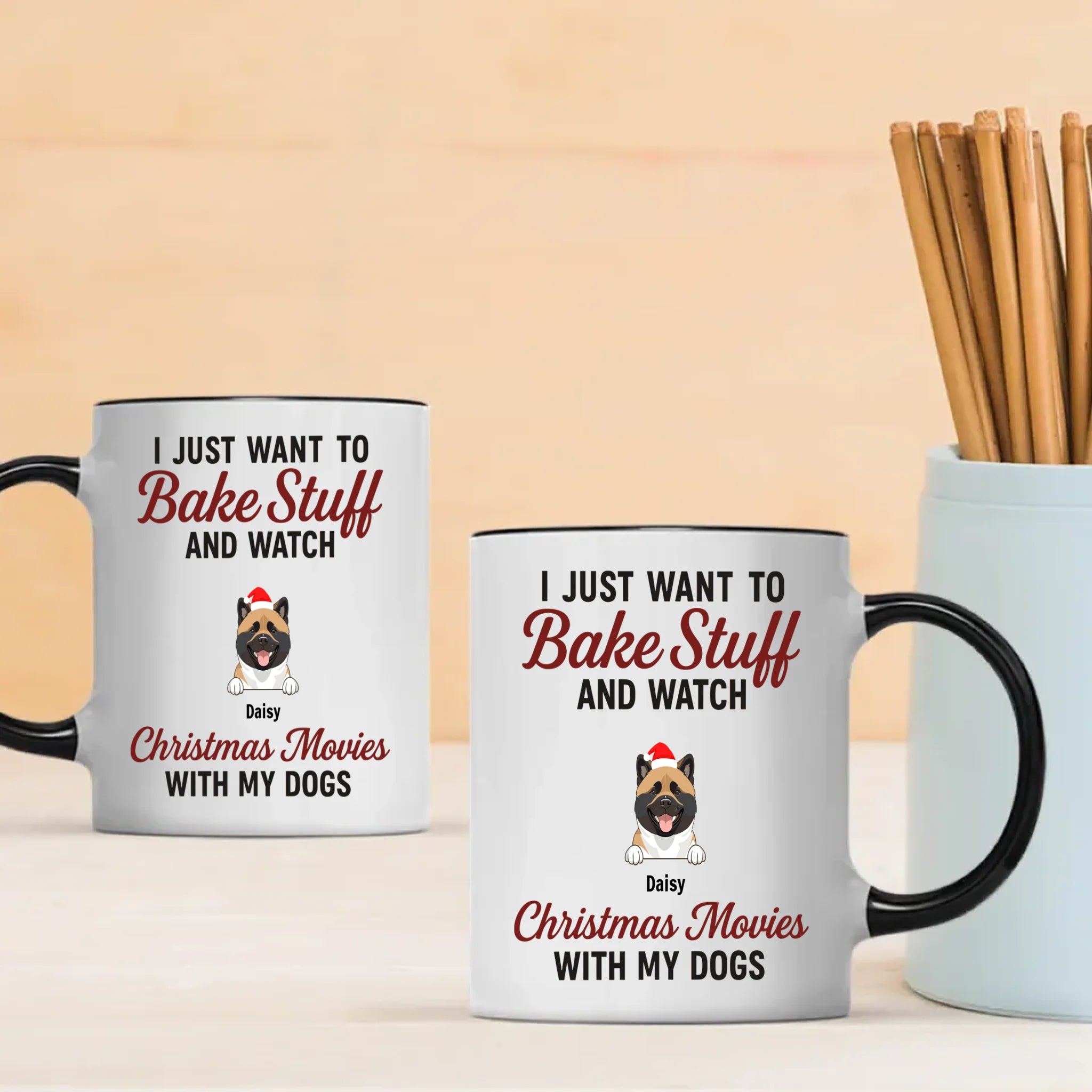 Custom Dog Mug - I Just Want To Bake Stuff And Watch Christmas Movies With My Dogs - 89Prints
