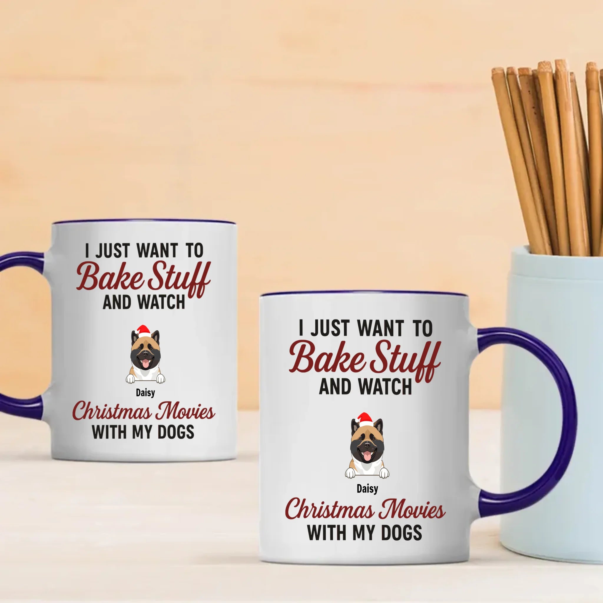 Custom Dog Mug - I Just Want To Bake Stuff And Watch Christmas Movies With My Dogs - 89Prints