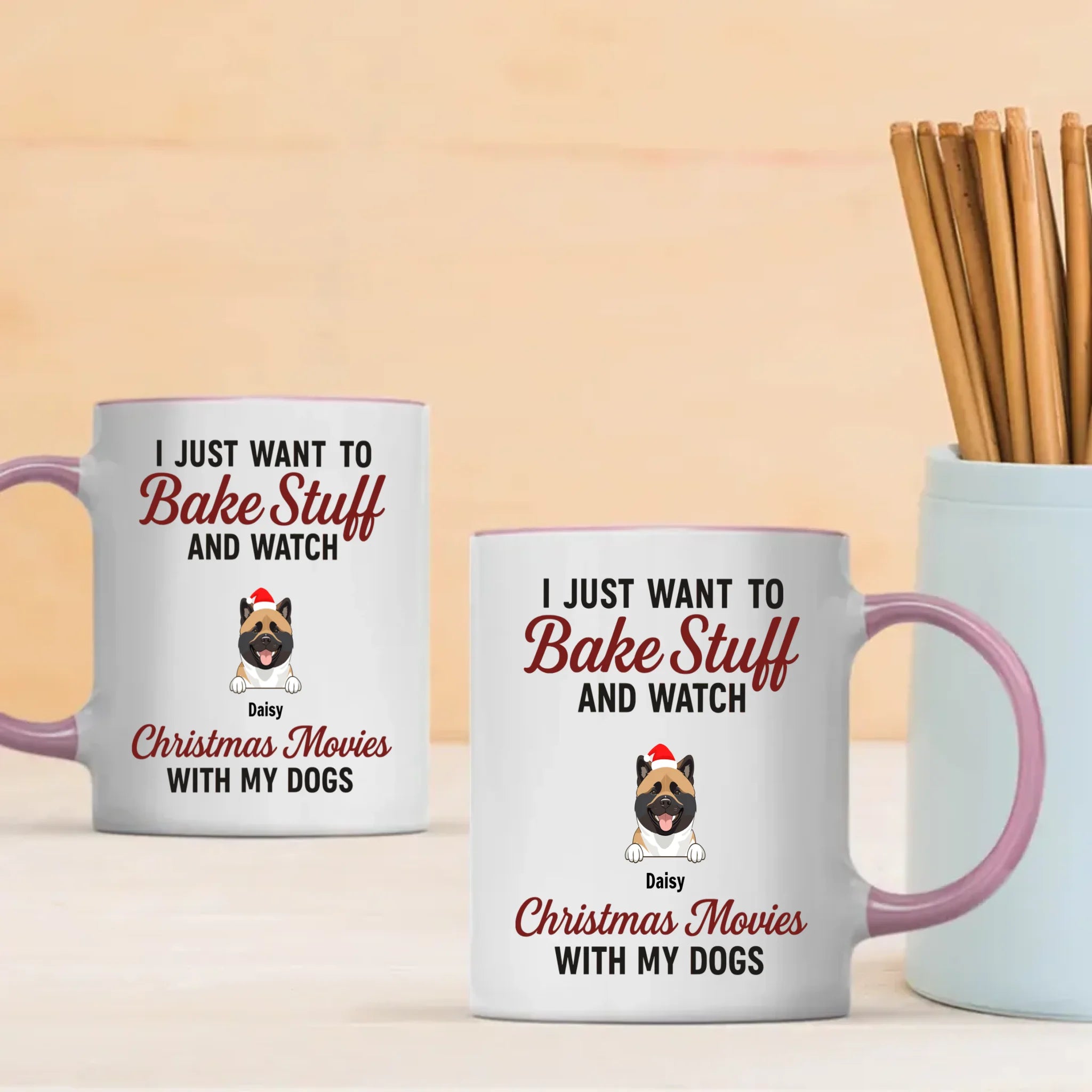 Custom Dog Mug - I Just Want To Bake Stuff And Watch Christmas Movies With My Dogs - 89Prints