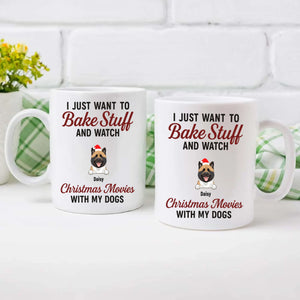 Custom Dog Mug - I Just Want To Bake Stuff And Watch Christmas Movies With My Dogs - 89Prints