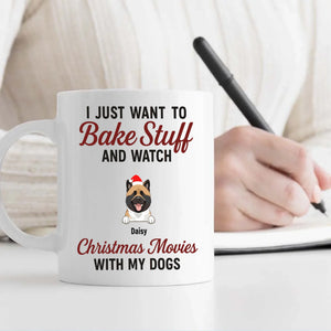 Custom Dog Mug - I Just Want To Bake Stuff And Watch Christmas Movies With My Dogs - 89Prints